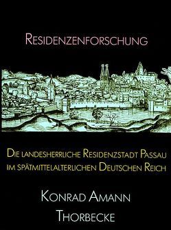Die landesherrliche Residenzstadt Passau im spätmittelalterlichen Deutschen Reich von Amann,  Konrad