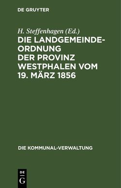 Die Landgemeinde-Ordnung der Provinz Westphalen vom 19. März 1856 von Steffenhagen,  H.