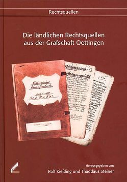 Die ländlichen Rechtsquellen aus der Grafschaft Oettingen von Brenner,  Bernhard, Kießling,  Rolf, Steiner,  Thaddäus