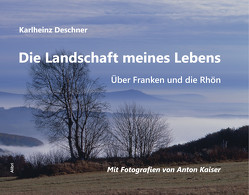 Die Landschaft meines Lebens von Deschner,  Karlheinz, Kaiser,  Anton