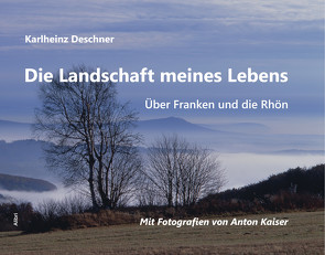 Die Landschaft meines Lebens von Deschner,  Karlheinz, Kaiser,  Anton