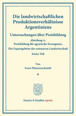 Die landwirtschaftlichen Produktionsverhältnisse Argentiniens. von Pfannenschmidt,  Ernst, Sering,  Max