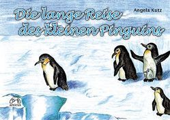 Die lange Reise des kleinen Pingiuns von Götz,  Simone, Kutz,  Angela