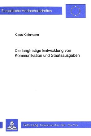 Die langfristige Entwicklung von Kommunikation und Staatsausgaben von Kleinmann,  Klaus