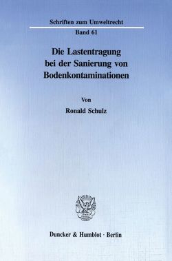 Die Lastentragung bei der Sanierung von Bodenkontaminationen. von Schulz,  Ronald