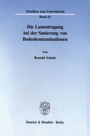 Die Lastentragung bei der Sanierung von Bodenkontaminationen. von Schulz,  Ronald