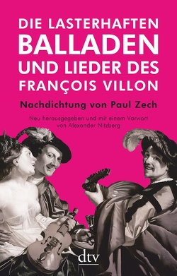 Die lasterhaften Balladen und Lieder des François Villon von Nitzberg,  Alexander, Villon,  Francois, Zech,  Paul