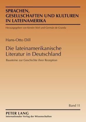 Die lateinamerikanische Literatur in Deutschland von Dill,  Hans-Otto