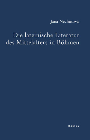 Die lateinische Literatur des Mittelalters in Böhmen von Nechutová,  Jana