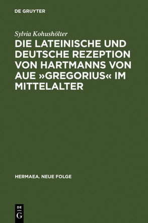 Die lateinische und deutsche Rezeption von Hartmanns von Aue »Gregorius« im Mittelalter von Kohushölter,  Sylvia