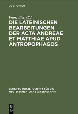 Die lateinischen Bearbeitungen der Acta Andreae et Matthiae apud antropophagos von Blatt,  Franz