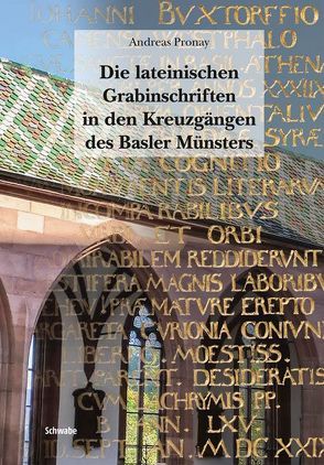 Die lateinischen Grabinschriften in den Kreuzgängen des Basler Münsters von Pronay,  Andreas
