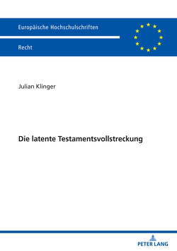 Die latente Testamentsvollstreckung von Klinger,  Julian