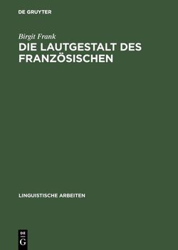 Die Lautgestalt des Französischen von Frank,  Birgit