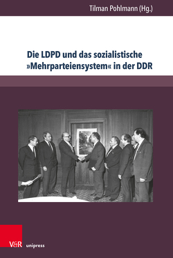 Die LDPD und das sozialistische »Mehrparteiensystem« in der DDR von Bordiehn,  David, Güth,  Luise, Heihsel,  Marlene, Hille,  Franz-Joseph, Koch,  Alexander, Pohlmann,  Tilman, Schreiber,  Christoph, Soldwisch,  Ines, Thoss,  Michael, Widera,  Thomas