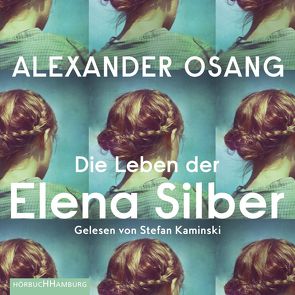 Die Leben der Elena Silber von Kaminski,  Stefan, Osang,  Alexander