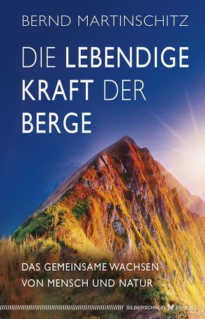 Die lebendige Kraft der Berge von Martinschitz,  Bernd
