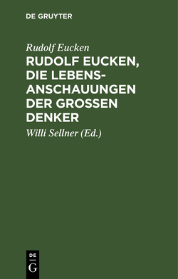 Rudolf Eucken, die Lebensanschauungen der großen Denker von Eucken,  Rudolf, Sellner,  Willi