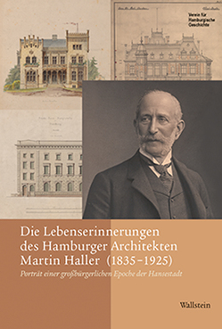 Die Lebenserinnerungen des Hamburger Architekten Martin Haller (1835-1925) von Gossler,  Claus