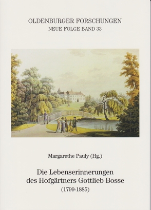 Die Lebenserinnerungen des Hofgärtners Gottlieb Bosse (1799-1885) von Pauly,  Margarethe