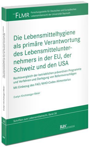 Die Lebensmittelhygiene als primäre Verantwortung des Lebensmittelunternehmers in der EU, der Schweiz und den USA von Kirchsteiger-Meier,  Evelyn