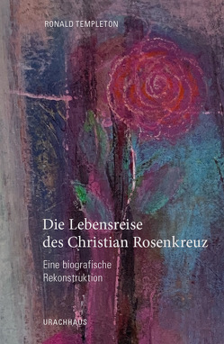 Die Lebensreise des Christian Rosenkreuz von Sease,  Dr. Virginia, Sease,  Virginia, Templeton,  Ronald