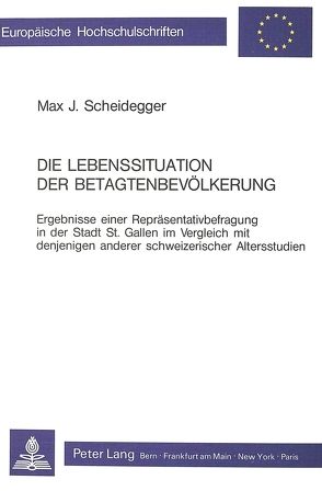 Die Lebenssituation der Betagtenbevölkerung von Scheidegger,  Max J.