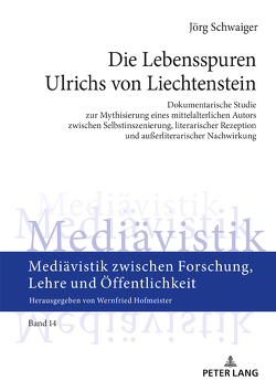 Die Lebensspuren Ulrichs von Liechtenstein von Schwaiger,  Jörg