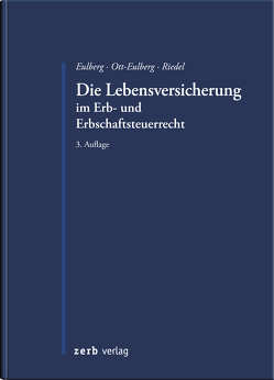 Die Lebensversicherung im Erb- und Erbschaftsteuerrecht von Eulberg,  Birgit, Ott-Eulberg,  Michael, Riedel,  Christopher