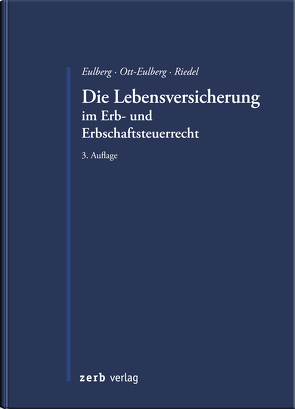 Die Lebensversicherung im Erb- und Erbschaftsteuerrecht von Eulberg,  Birgit, Ott-Eulberg,  Michael, Riedel,  Christopher