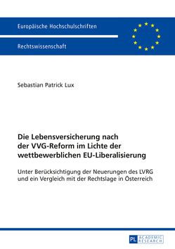 Die Lebensversicherung nach der VVG-Reform im Lichte der wettbewerblichen EU-Liberalisierung von Lux,  Sebastian Patrick