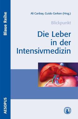 Die Leber in der Intensivmedizin von Canbay,  Ali E., Dechêne,  Alexander, Denk,  Gerald, Gerken,  Guido, Herzer,  Kerstin, Marggraf,  Günter, Müller-Beißenhirtz,  Hannes, Pilarczyk,  Kevin, Plauth,  Mathias, Rust,  Christian, Saner,  Fuat, Trenschel,  Rudolf, Witzke,  Oliver, Wree,  Alexander