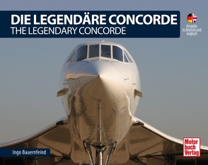 Die Legendäre Concorde/ The Legendary Concorde von Bauernfeind,  Ingo