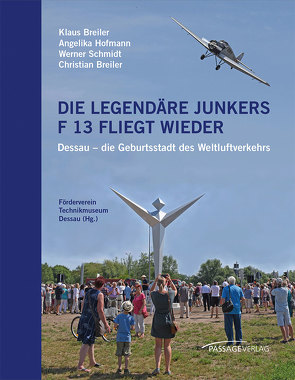Die legendäre Junkers F 13 fliegt wieder von Breiler,  Christian, Breiler,  Klaus, Hofmann,  Angelika, Schmidt,  Werner