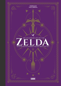 Die legendäre Küche von Zelda – Magische Rezepte inspiriert von der Videogame-Saga von Lobbestaël,  Nicolas, Villanova,  Thibaud, Weidlich,  Karin