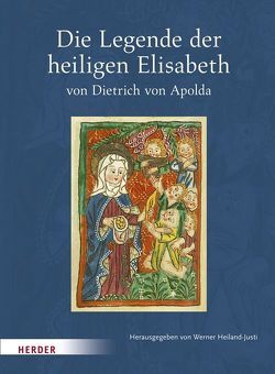 Die Legende der heiligen Elisabeth von Dietrich von Apolda von Heiland-Justi,  Werner
