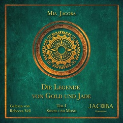 Die Legende von Gold und Jade – Teil 1: Sonne und Mond von Jacoba,  Mia