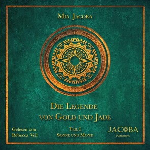 Die Legende von Gold und Jade 1: Sonne und Mond von Jacoba,  Mia