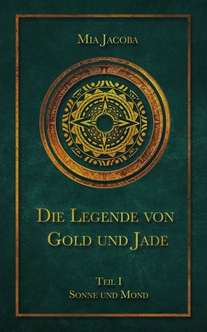 Die Legende von Gold und Jade 1: Sonne und Mond von Jacoba,  Mia