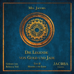 Die Legende von Gold und Jade 2: Himmel und Erde von Jacoba,  Mia