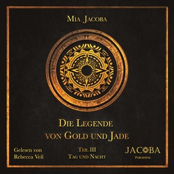 Die Legende von Gold und Jade 3: Tag und Nacht von Jacoba,  Mia