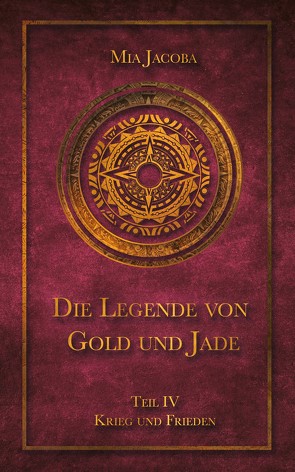 Die Legende von Gold und Jade 4: Krieg und Frieden von Jacoba,  Mia