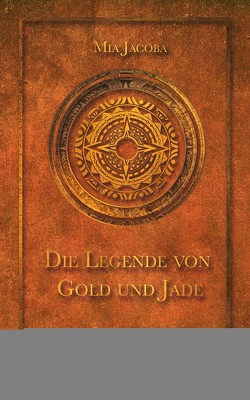 Die Legende von Gold und Jade – Teil 5: Anfang und Ende von Jacoba,  Mia