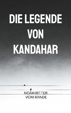 Die Legende von Kandahar von Ritter vom Rande,  Noah