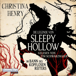 Die Legende von Sleepy Hollow – Im Bann des kopflosen Reiters von Henry,  Christina, Schwarzmaier,  Tim