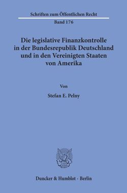 Die legislative Finanzkontrolle in der Bundesrepublik Deutschland und in den Vereinigten Staaten von Amerika. von Pelny,  Stefan E.