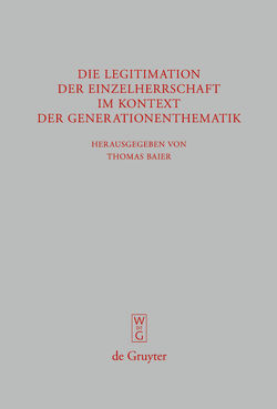 Die Legitimation der Einzelherrschaft im Kontext der Generationenthematik von Amerise,  Marilena, Baier,  Thomas