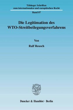 Die Legitimation des WTO-Streitbeilegungsverfahrens. von Reusch,  Ralf