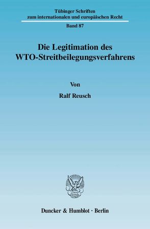 Die Legitimation des WTO-Streitbeilegungsverfahrens. von Reusch,  Ralf