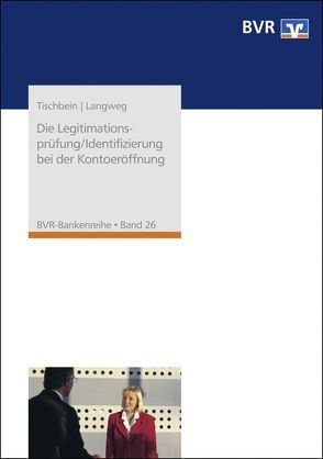 Die Legitimationsprüfung/Identifizierung bei der Kontoeröffnung von Langweg,  Peter, Tischbein,  Heinz-Jürgen